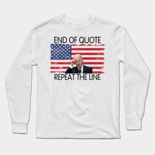 End Of Quote, Repeat The Line. Funny Joe Biden Long Sleeve T-Shirt